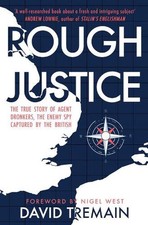 Rough Justice: The True Story of Agent Dronkers, the Enemy Spy Captured by the B
