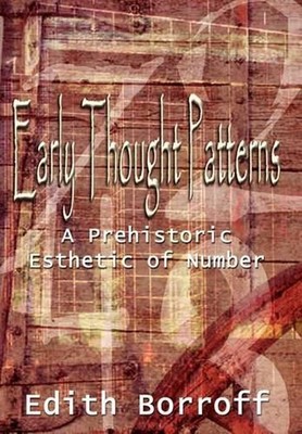 Early Thought Patterns: A Prehistoric Esthetic of Number by Edith Borroff (Engli
