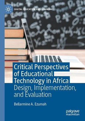 Critical Perspectives of Educational Technology in Africa Bellarmine A. Ezumah
