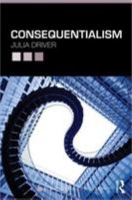 New Problems of Philosophy Ser.: Consequentialism by Julia Driver (2012, ...