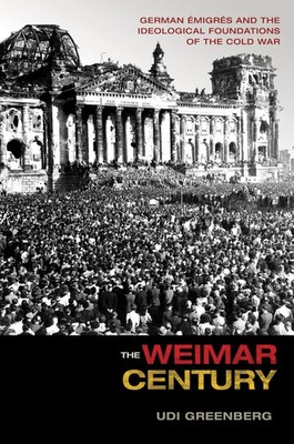 The Weimar Century by Udi Greenberg