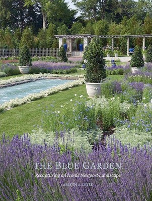 Blue Garden: Recapturing an Iconic Newport Landscape by Arleyn A. Levee (English