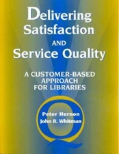 Delivering Satisfaction and Service Quality by Peter Hernon, John R. Whitman