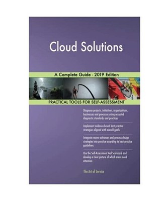Cloud Solutions A Complete Guide - 2019 Edition, Gerardus Blokdyk