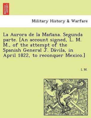 La Aurora de la Manana. Segunda parte. [An account signed, L. M. M., of the atte