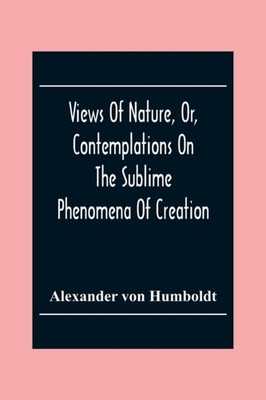 von Humboldt - Views Of Nature Or Contemplations On The Sublime Phen - X555z