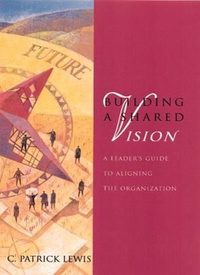 Building a Shared Vision: A Leader's Guide to Aligning the Organ