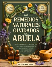 Los Remedios Naturales Olvidados De La Abuela: Gu a Completa de la Tradici n par