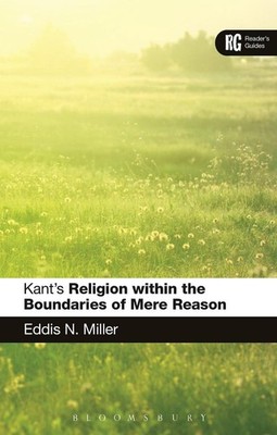 Kant's 'Religion within the Boundaries of Mere Reason': A Reader's Guide by Prof