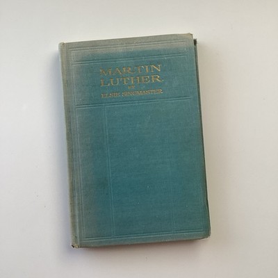 MARTIN LUTHER: The Story Of HIs Life By Elsie Singmaster 1939 HC Ex-lib
