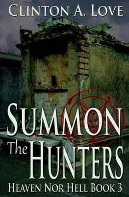 Summon the Hunters: Heaven Nor Hell Book 3 - Paperback NEW Clinton Love