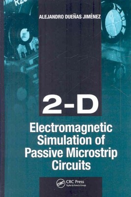 2-D Electromagnetic Simulation of Passive Microstrip Circuits, Hardcover by J...