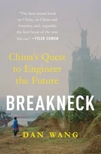 Breakneck : China's Quest to Engineer the Future, Hardcover by Wang, Dan, Lik...