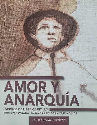 Amor y anarquía: Escritos de Luisa Capetillo (Ed. revisada) - Julio Ramos