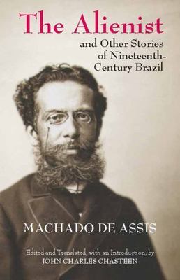 The Alienist and Other Stories of Nineteenth-Century Brazil [Hackett Classics]