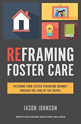 Reframing Foster Care: Filtering Your ... by Johnson, Jason Paperback / softback
