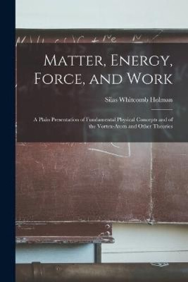 Matter, Energy, Force, and Work: A Plain Presentation of Fundamental Physical