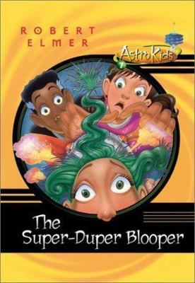 The Super-Duper Blooper (ASTROKIDS) by Robert Elmer