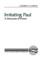 IMITATING PAUL (LCBI) (LITERARY CURRENTS IN BIBLICAL By A. Elizabeth Castelli