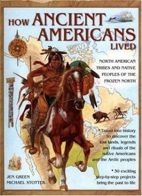 How Ancient Americans Lived : North American Tribes and Native Pe
