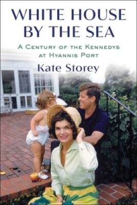 White House by the Sea: A Century of the Kennedys at Hyannis Port - VERY GOOD