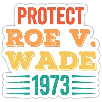 Protect Roe V. Wade 1973 Pro-Choice Rights Sticker, max. 4 x 4''