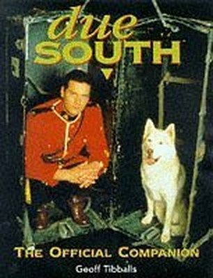 ''Due South'': The Official Companion by Tibballs, Geoff 1852869283 FREE Shipping