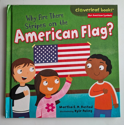 Why Are There Stripes on the American Flag? by Martha E. H. Rustad (2014,...