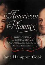American Phoenix: John Quincy and Louisa Adams, the War of 1812, and the Exile