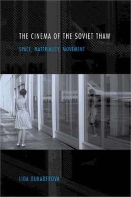 The Cinema of the Soviet Thaw: Space, Materiality, Movement (Hardback or Cased B