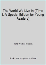 The World We Live in (Time Life Special Edition for Young Readers)