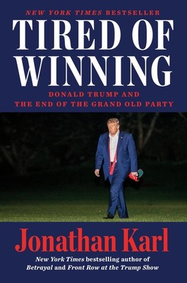 Tired of Winning: Donald Trump and the End of the Grand Old Party - hardcove...