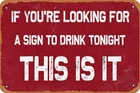 IF You're Looking for A Sign to Drink Tonight This is IT Tin Metal Signs Vintage