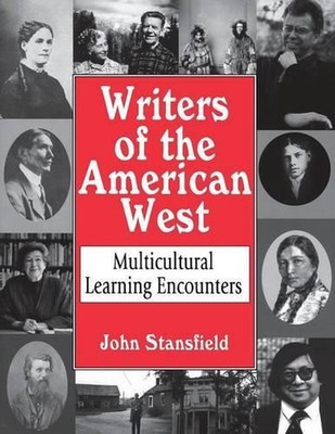 Writers of the American West: Multicultural Learning Encounters by John Stansfie