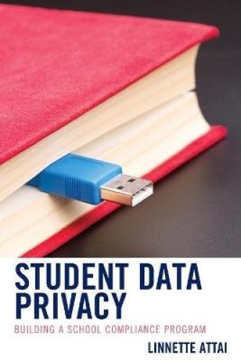 Student Data Privacy: Building a School Compliance Program by Attai, Linnette J.
