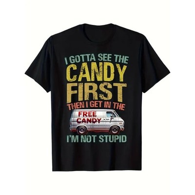 Funny ''I Gotta See The Candy First Then I Get In The Free Candy'' Graphic T-Shirt