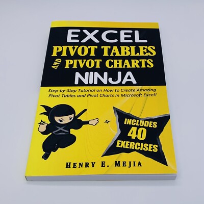 Excel Pivot Tables and Pivot Charts Ninja: Step-by-Step... by Henry E. Mejia PB
