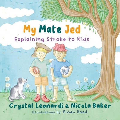 My Mate Jed: Explaining Stroke to Kids by Nicola Baker
