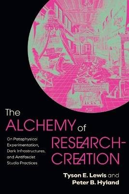 The Alchemy of Research-Creation, Tyson E. Lewis,