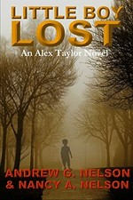 LITTLE BOY LOST (AN ALEX TAYLOR NOVEL) By Andrew G. Nelson & Nancy A. Nelson NEW