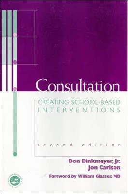 CONSULTATION: CREATING SCHOOL-BASED INTERVENTIONS By Dinkmeyer Don Jr. & Jon