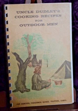 Uncle Dudley’s Cooking Recipes for Outdoor Men, Hunters Fishermen Guides Camps