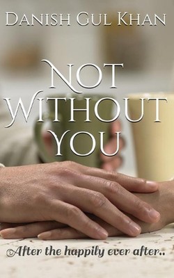 Not Without You: After the happily ever after.. by Danish Gul Khan Paperback Boo