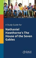 Cengage Learning Gale | A Study Guide For Nathaniel Hawthorne's The House Of...