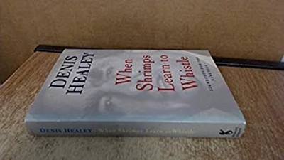 When Shrimps Learn to Whistle Hardcover Denis Healey