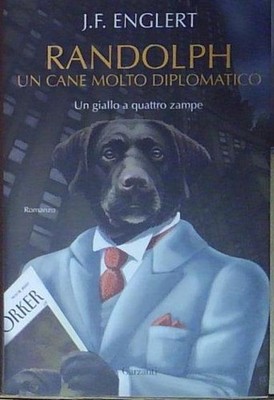 Englert RANDOLPH. UN CANE MOLTO DIPLOMATICO Garzanti 2008