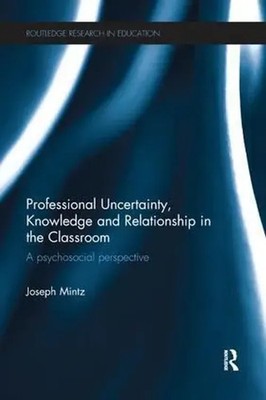 Professional Uncertainty, Knowledge and Relationship in the Classroom | Mintz