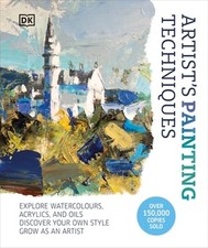 Artist's Painting Techniques: Explore Watercolours, Acrylics, and Oils. Discover