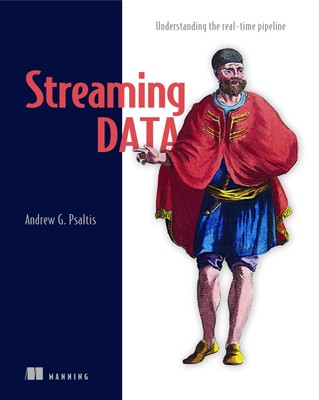 Streaming Data: Understanding the real-time pipeline - paperback Psaltis, An...