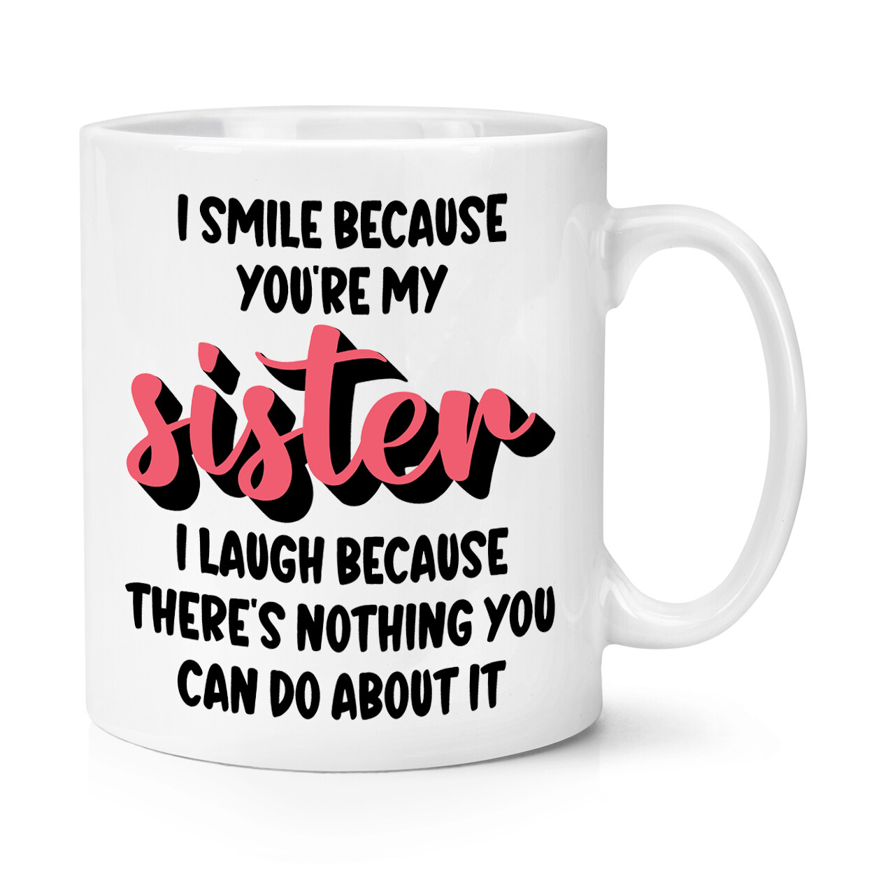 I Smile Because You're My Sister 10oz Mug Cup Worlds Best Awesome Sarcasm Funny